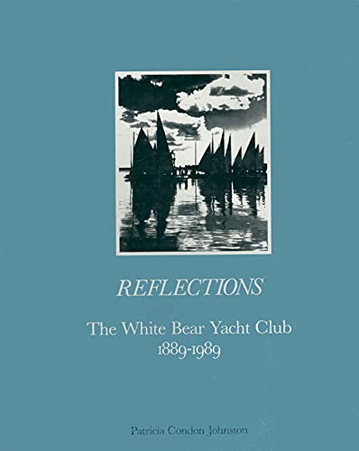 Reflections: The White Bear Yacht Club, 1889-1989 (9780962192609) by Johnston, Patricia Condon