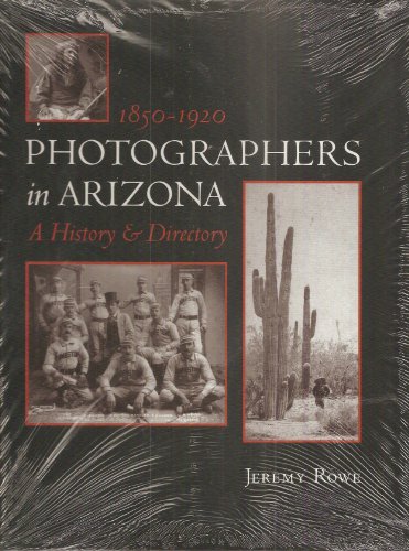 Imagen de archivo de Photographers in Arizona: 1850-1920 A History and Directory a la venta por Irish Booksellers