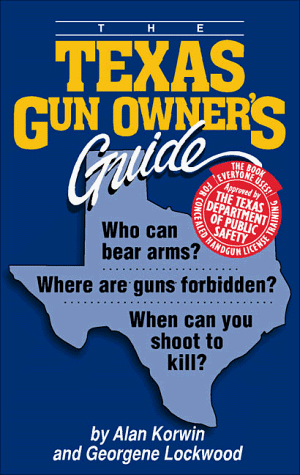 9780962195853: The Texas Gun Owners Guide: Who Can Bear Arms? Where Are Guns Forbidden? When Can You Shoot to Kill?