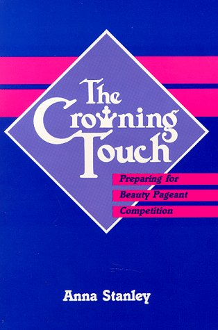 9780962197215: The Crowning Touch: Preparing for Beauty Pageant Competition