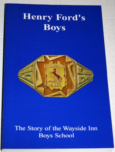 HENRY FORD'S BOYS. The Story Of The Wayside Inn Boys School.'