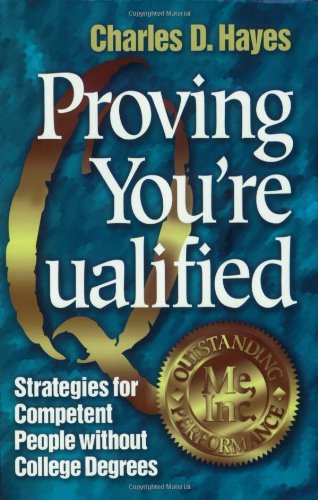 Beispielbild fr Proving You're Qualified : Strategies for Competent People Without College Degrees zum Verkauf von Better World Books