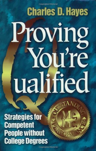 Imagen de archivo de Proving You're Qualified : Strategies for Competent People Without College Degrees a la venta por Better World Books