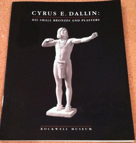 Cyrus E. Dallin: His Small Bronzes and Plasters (9780962203862) by Dallin, Cyrus E.; Ahrens, Kent