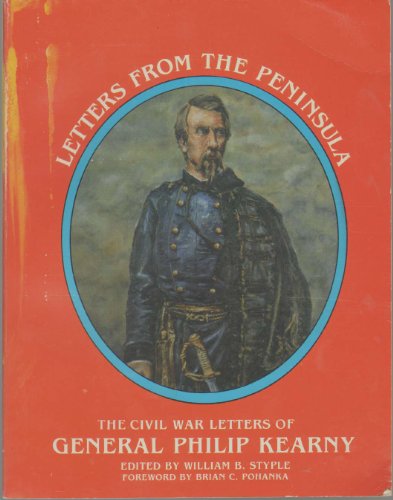 9780962205316: Letters from the Peninsula the Civil War Letters of General Philip Kearny