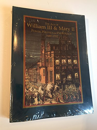 Beispielbild fr The Age of William III & Mary II: Power, Politics and Patronage, 1688-1702 : A Reference Encyclopedia and Exhibition Catalogue zum Verkauf von Midtown Scholar Bookstore