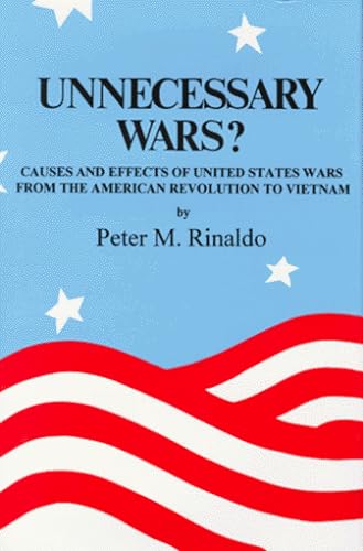 Unnecessary Wars? Casues and Effects of United States Wars from the American Revolution to Vietnam