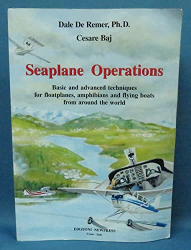 Beispielbild fr SEAPLANE OPERATIONS - Basic & Advanced Techniques for Floatplanes, Amphibians & Flying Boats from Around the World zum Verkauf von Reiner Books