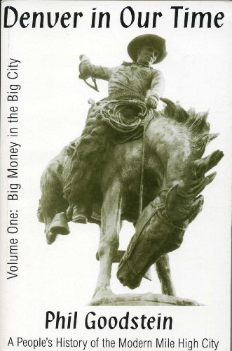 Beispielbild fr Denver in Our Time: A People's History of the Modern Mile High City, Vol. 1, big Money in the Big city zum Verkauf von Front Cover Books