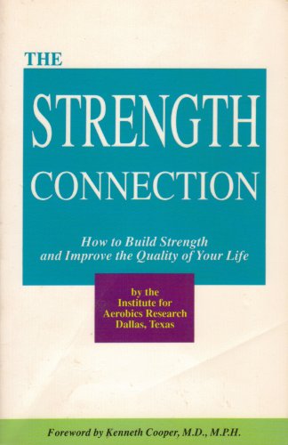 The Strength Connection: How to Build Strength and Improve the Quality of Your Life (9780962220609) by Kenneth H. Cooper