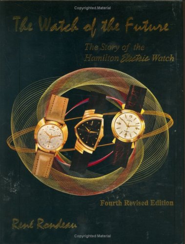 Stock image for The Watch of the Future. The Story of the Hamilton Electric Watch for sale by Arapiles Mountain Books - Mount of Alex