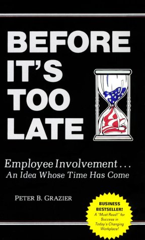 Stock image for Before It's too Late : Employee Involvement. An Idea Whose Time Has Come for sale by Wonder Book