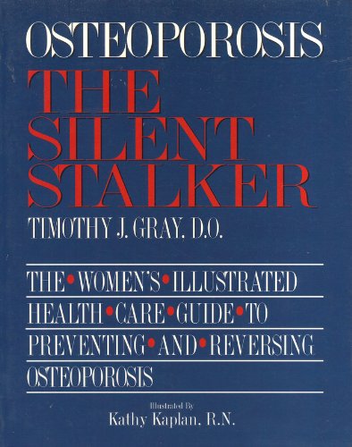 Imagen de archivo de Osteoporosis, the Silent Stalker : A Woman's Illustrated Guide to the Prevention and Treatment of Osteoporosis a la venta por Better World Books: West