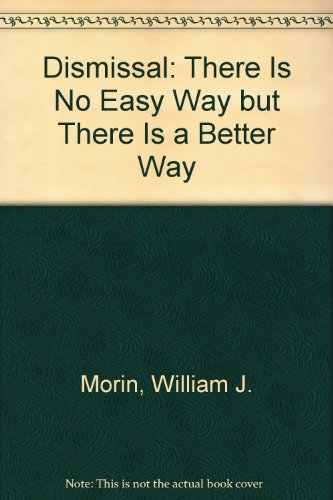 Imagen de archivo de Dismissal : There Is No Easy Way, but There Is a Better Way a la venta por Better World Books