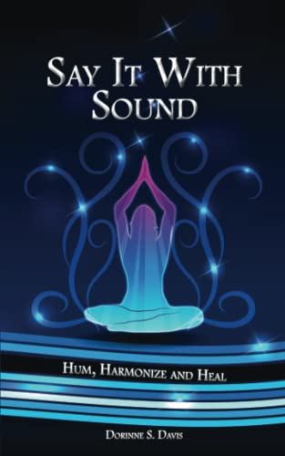Beispielbild fr Say It With Sound: Hum, Harmonize and Heal zum Verkauf von GF Books, Inc.
