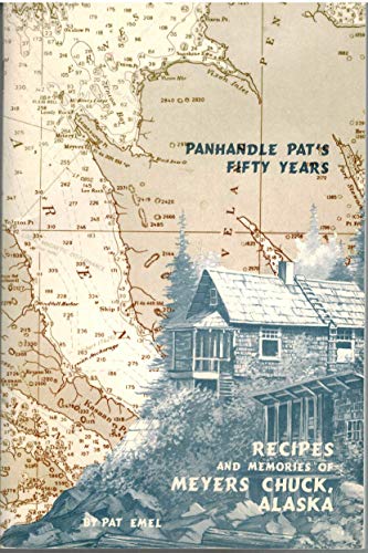 Stock image for Panhandle Pat's Fifty Years - 50 years of Chuck luck: Recipes and memories of Meyers Chuck, Alaska for sale by Les Livres des Limbes