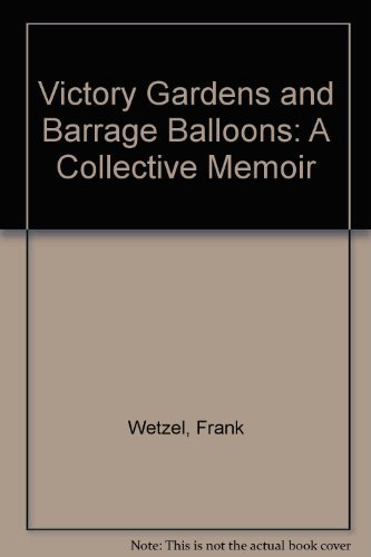Beispielbild fr Victory Gardens and Barrage Balloons: A Collective Memoir zum Verkauf von SecondSale