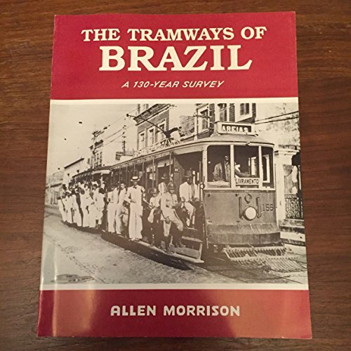 The Tramways of Brazil. A 130-Year Survey. - Morrison, Allen.