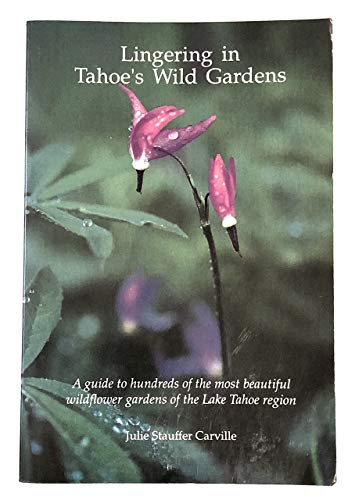 Imagen de archivo de Lingering in Tahoe's Wild Gardens : A Guide to the Wildflower Hikes of the Lake Tahoe Region a la venta por Better World Books: West