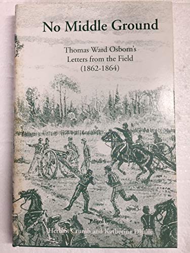 Stock image for No Middle Ground: Thomas Ward Osborn's Letters from the Field (1862-1864) for sale by The Book Lady Bookstore