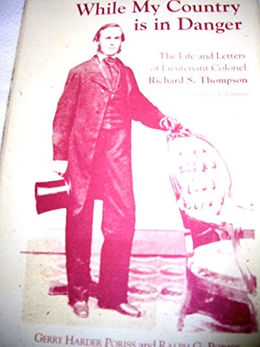 Beispielbild fr While My Country Is in Danger: The Life and Letters of Lieutenant Colonel Richard S. Thompson Twelfth New Jersey Volunteers zum Verkauf von Toscana Books