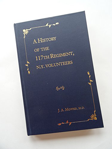 Stock image for A History of the One Hundred and Seventeenth Regiment, N.Y. Volunteers (Fourth Oneida) from the Date of Its Organization, August, 1862, Till That of for sale by Recycle Bookstore