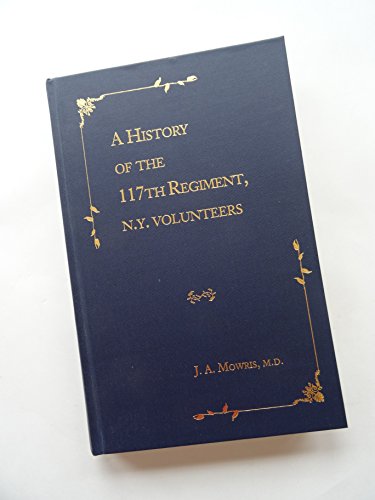 A History of the One Hundred and Seventeenth Regiment, N.Y. Volunteers (Fourth Oneida) from the D...