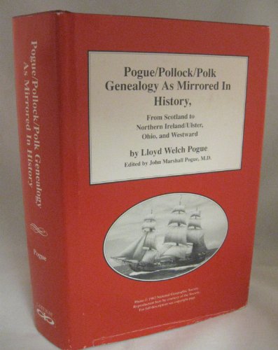 Pogue - Pollock - Polk Genealogy As Mirrored in History: From Scotland to Northern Ireland / Ulst...