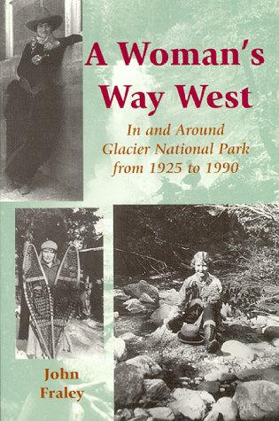 Beispielbild fr A Woman's Way West: In & Around Glacier National Park from 1925 to 1990 zum Verkauf von Half Price Books Inc.