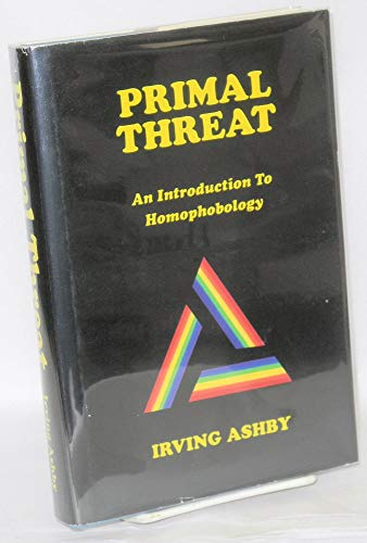 9780962243899: Primal threat: An introduction to homophobology