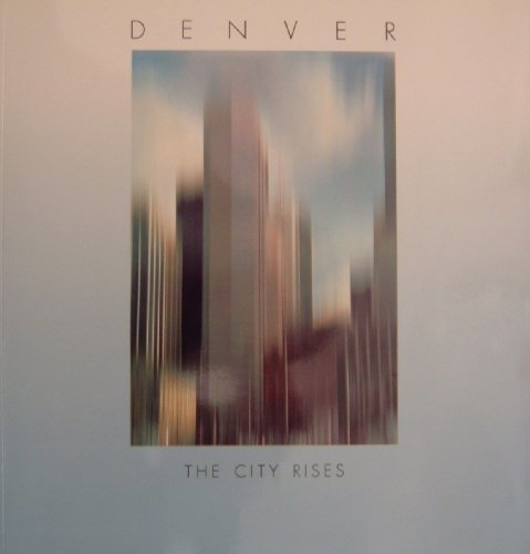 Stock image for Denver/The City Rises: A Celebration of Colorado's First City for sale by Half Price Books Inc.