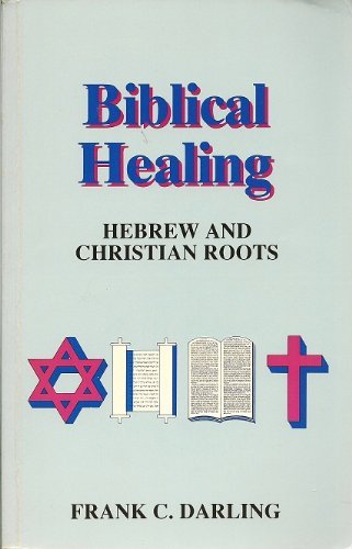 Stock image for Biblical Healing: Hebrew and Christian Roots for sale by ThriftBooks-Atlanta