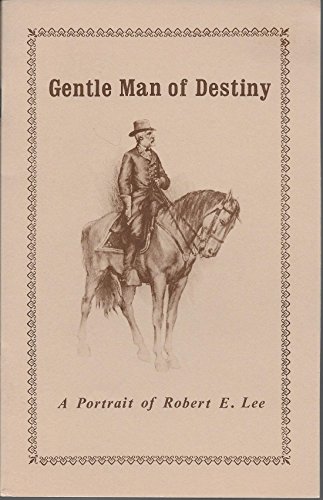 Stock image for Gentle Man of Destiny: A Portrait of Robert E. Lee for sale by Wonder Book