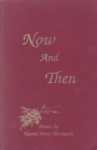 Imagen de archivo de NOW AND THEN POEMS BY NAOMI JONES THOMPSON a la venta por Cape Cod Booksellers