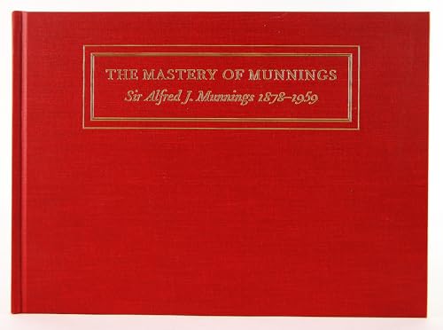 Mastery of Munnings: Sir Alfred J. Munnings 1878-1959