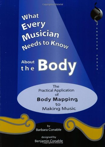 Beispielbild fr What Every Musician Needs to Know About the Body: The Practical Application of Body Mapping & the Alexander Technique to Making Music zum Verkauf von Revaluation Books