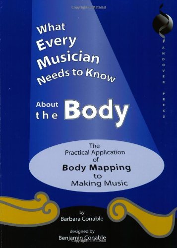 Imagen de archivo de What Every Musician Needs to Know About the Body:The Application of Body Mapping to Making Music a la venta por Natanya's books and more