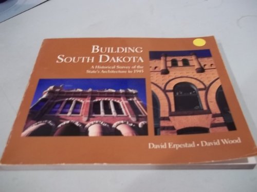 9780962262135: Building South Dakota: A Historical Survey of the State's Architecture to 1945