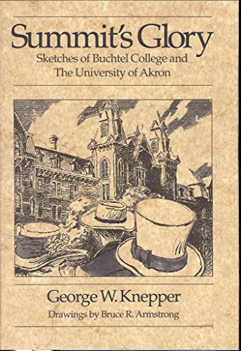 Imagen de archivo de Summit's Glory: Sketches If Buchtel College and the University of Akron a la venta por ThriftBooks-Atlanta