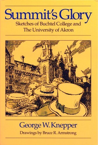 Stock image for Summit's Glory: Sketches If Buchtel College and the University of Akron for sale by ThriftBooks-Atlanta