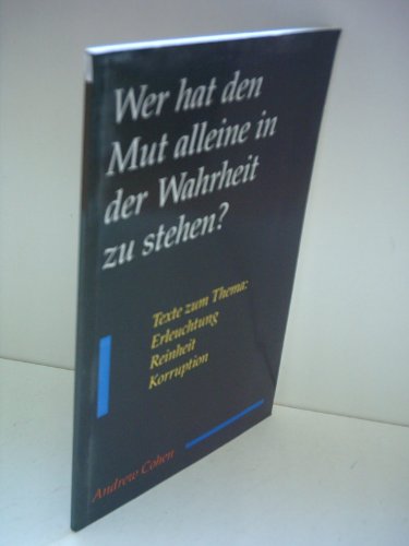 Wer hat den Mut alleine in der Wahrheit zu stehen? Texte zum Thema Erleuchtung Reinheit Korruption.