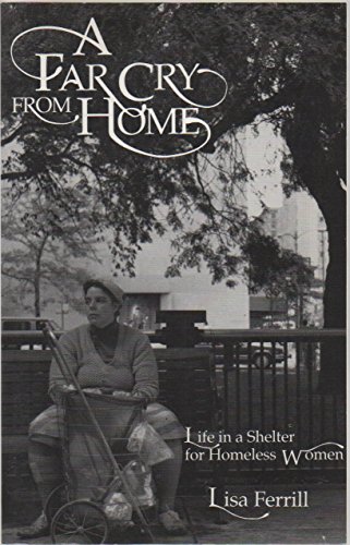 Stock image for A Far Cry from Home : Life in a Shelter for Homeless Women for sale by Better World Books