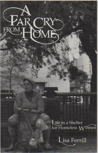 Stock image for A Far Cry from Home: Life in a Shelter for Homeless Women for sale by Wonder Book