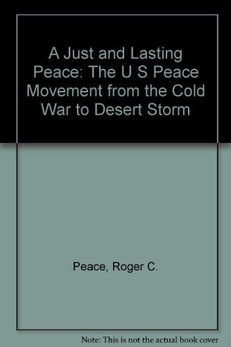 Stock image for A Just and Lasting Peace: The U.S. Peace Movement from the Cold War to Desert Storm for sale by Ground Zero Books, Ltd.