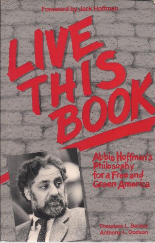 Stock image for Live This Book: Abbie Hoffman's Philosophy for a Free and Green America for sale by ThriftBooks-Atlanta