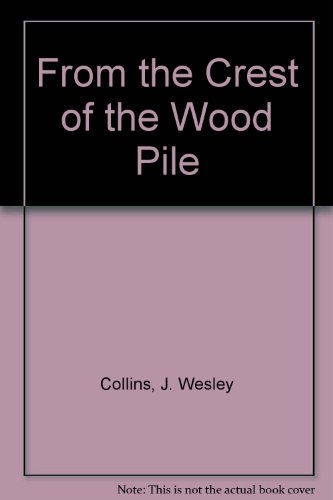 Stock image for FROM THE CREST OF THE WOOD PILE,HERITAGE,MEMORIES,EXPERINCES 1914-1955 BOOK 1 WOODPILE for sale by WONDERFUL BOOKS BY MAIL