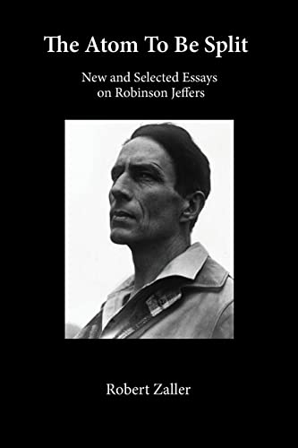 9780962277412: The Atom To Be Split: New and Selected Essays on Robinson Jeffers