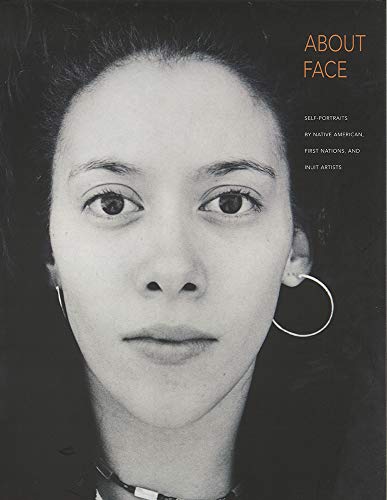 Stock image for About Face, Self-Portraits by Native American, First Nations, and Intuit Artists for sale by Andrew's Books