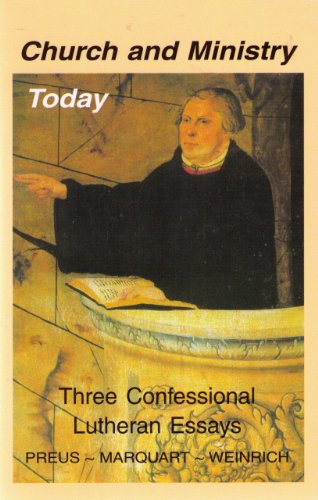 Beispielbild fr Church and Ministry Today: Three Confessional Lutheran Essays zum Verkauf von Eighth Day Books, LLC