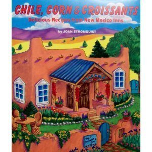9780962280764: Chile, Corn & Croissants: Delicious Recipes from New Mexico Inns